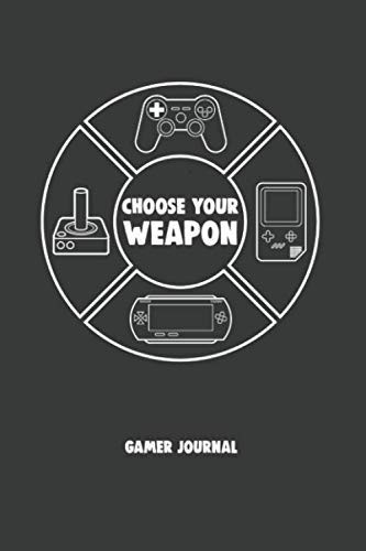 Choose Your Weapon Journal: Notebook, Gamer Gifts, Video Games Journal, Blank Lined Journal With A Unique Cover Design
