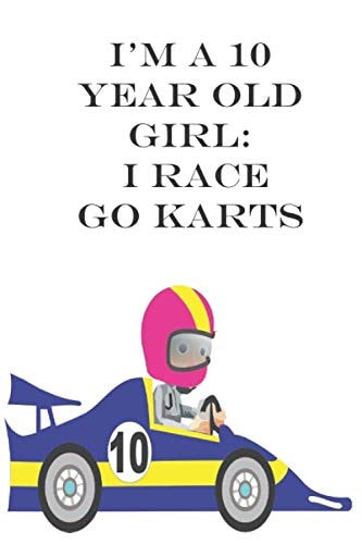 I am a 10 Year Old Girl, I Race Go Karts: 10 Year Old Girl Racer