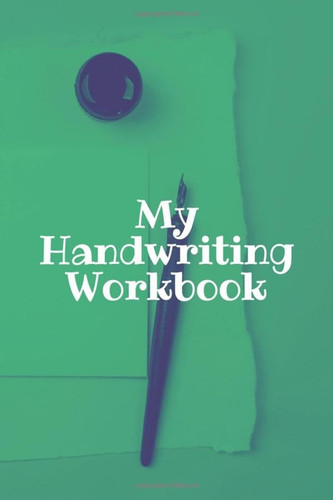 My Handwriting Workbook - writing paper for kids (any grade) - learning book - kindergarten/preschool workbook - write the alphabet - perfect gift for any age: Cover with green background