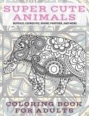 Super Cute Animals - Coloring Book for Adults - Buffalo, Guinea Pig, Rhino, Panther, and More