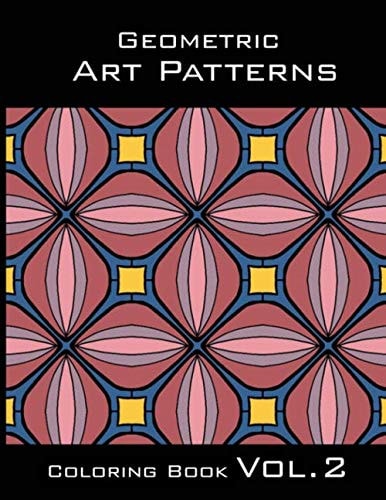 Geometric Art Patterns Coloring Book Vol.2: Stress Relieving Designs