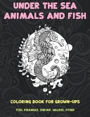 Under the Sea Animals and Fish - Coloring Book for Grown-Ups - Fish, Piranhas, Shrimp, Walrus, Other        