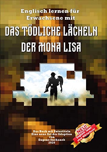 Englisch lernen für Erwachsene mit "Das tödliche Lächeln der Mona Lisa": Zweisprachiges Buch englisch-deutsches. A1-A2 Kurzgeschichte für Jugendliche ... leichten, einfachen Lesen (German Edition)
