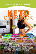 Keto Cookbook Over 50 Delicious And Irresistible Ketogenic Diet Recipe To Keep Fit, Increase Mental Health And Lose Weight For Life