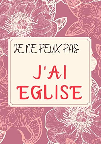 JE NE PEUX PAS, J'AI EGLISE: Journal de Prédications : Un livret pour marquer les notes de prédications que tu écoutes, noter les versets bibliques de bases, les révélations (French Edition)