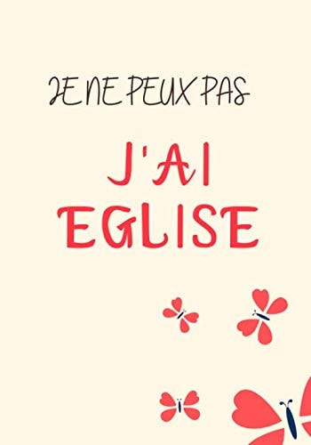 JE NE PEUX PAS J'AI EGLISE: Journal de Prédications : Un livret pour marquer les notes de prédications que tu écoutes, noter les versets bibliques de bases, les révélations (French Edition)