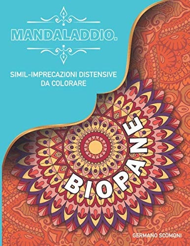 BIO PANE!: Mandaladdio...Simil-Imprecazioni Distensive Da Colorare (Italian Edition)