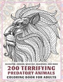 200 Terrifying Predatory Animals - Coloring Book for Adults - Alligator, Cougar, Wild Cat, Anaconda, and More