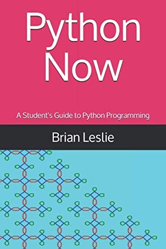 Python Now: A Student's Guide to Python Programming