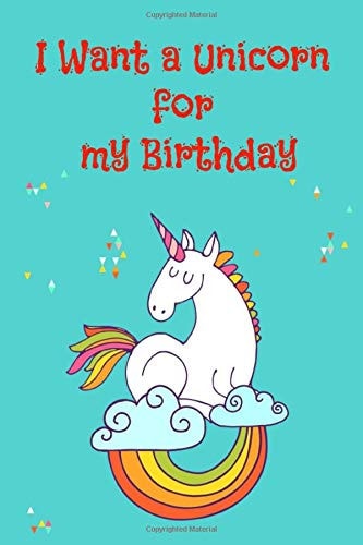 I Want a Unicorn for my Birthday: Coloring Book-Magical Unicorn Coloring Book for Girls, Boys, and Anyone Who Loves Unicorns (Unicorns Coloring Books)