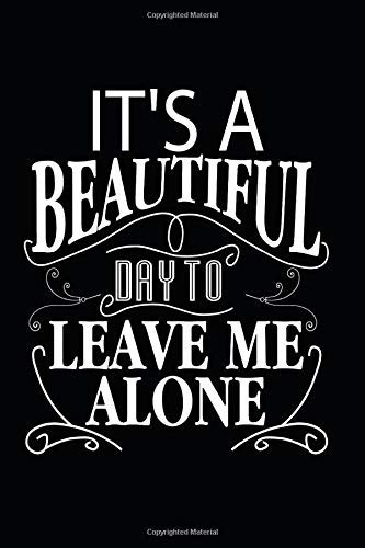 It's a beautiful day to leave me alone