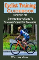 Cyclist Training Guidebook Cyclist Training Guidebook: the Complete Comprehensive Guide to Training Cyclist for Beginners