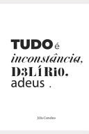 Tudo é inconstância, delírio, adeus.