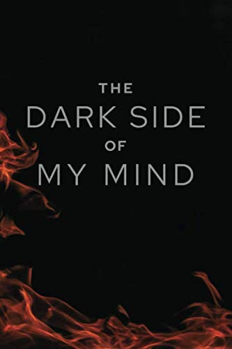 THE DARK SIDE OF MY MIND: Lined Notebook (6x9) 110 pages /Journal/Diary/Memory Book.