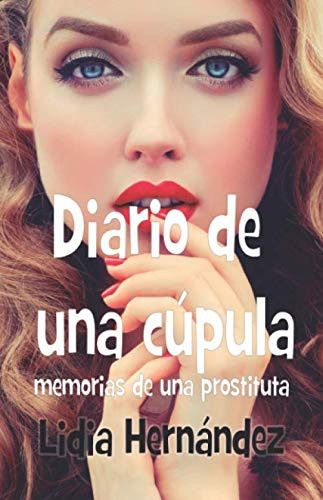 Diario de una cúpula: Memorias de una prostituta (Spanish Edition)