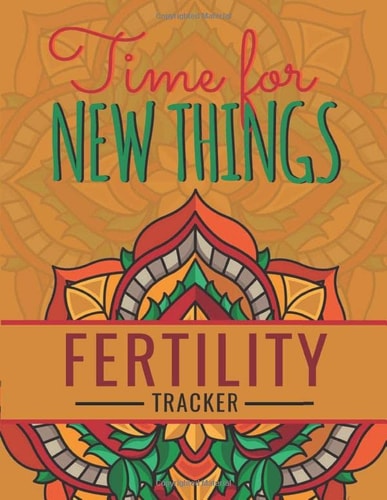 Time For New Things: Fertility Journal With Cycle Tracking Inc. Temperature, Cervical Fluid, LH, Ovulation & Medication. Suitable For Fertility Issues and Trying To Conceive (TTC)
