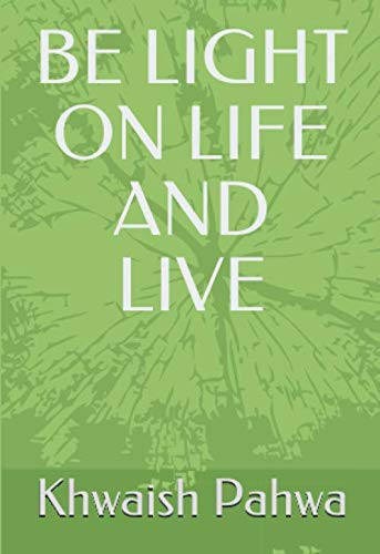BE LIGHT ON LIFE AND LIVE