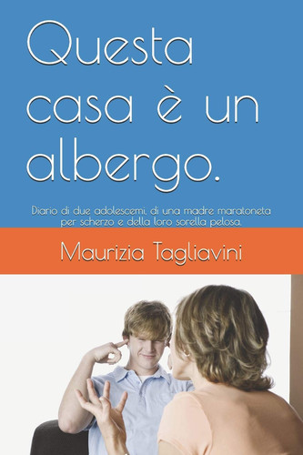 Questa casa è un albergo. Diario di due adolescemi, di una madre maratoneta per scherzo e della loro sorella pelosa.