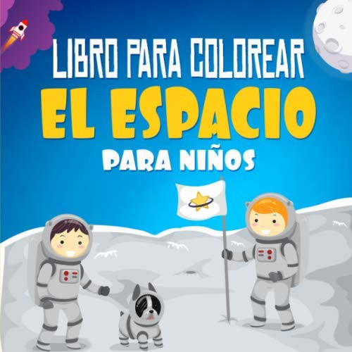 Libro Para Colorear el Espacio Para Niños: 30 Páginas Para Colorear Planetas, Astronautas, Naves Espaciales y Cohetes (Spanish Edition)