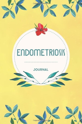 Endometriosis Journal: Endometriosis tracking Journal book, to track Daily Symptoms, weight, Food, Mood, Sleep and more, with inspirational quotes, Endometriosis warriors gift