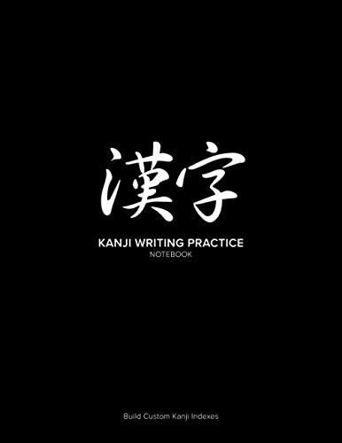 Kanji Writing Practice Notebook: Build Custom Kanji Indexes