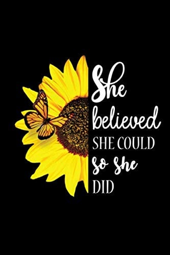 She believed she could so she did: A Beautiful Sunflower Journal, Inspirational Gift for Women, Best Friend, Sister, Mom, Coworkers, graduation & retirement - lined notebook