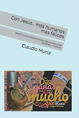 Con Jesús... más humanos, más felices: FASCÍCULO 6 Espiritualidad de la comunión eclesial y mariana. (Caminar con Jesús) (Spanish Edition)