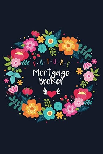 Future Mortgage Broker: Blank Lined Journal/Notebook for Future Mortgage Broker, Mortgage Loan Practitioner, Real Estate Student Perfect Mortgage Broker Gifts