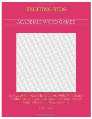 Exciting Kids Academic Word Games: Easy Large Print Game Book Comes With Word Search Additionally Junior Sudoku and Unscramble Word Genius Teasers for Boys and Girls