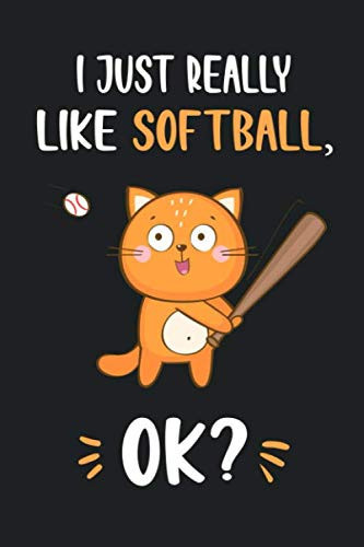 I Just Really Like Softball, OK?: Funny Cute Cat Notebook Novelty Gifts for Softball Lovers and Players - Best Lined Journal to Write In Ideas for Kids, Girls, Boyfriend