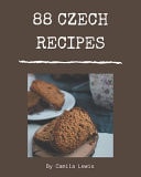 88 Czech Recipes Czech Cookbook - The Magic to Create Incredible Flavor!