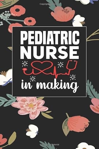 Pediatric Nurse In Making: A Journal to collect Quotes, Memories, and Stories, Graduation Gift for Student Nurses,Nurse Appreciation Gifts