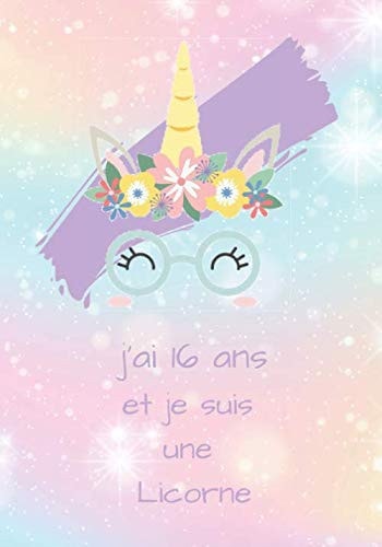 j'ai 16 ans et je suis une Licorne: Carnet de note pour Licorne (French Edition)