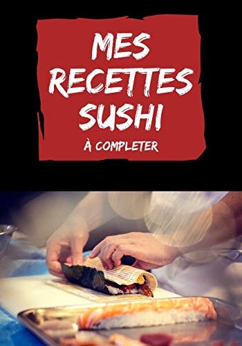 Mes recettes sushi à compléter cahier de recettes sushis sashimis à remplir
