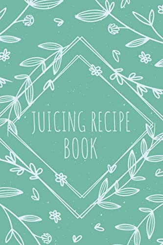 Juicing Recipe Book: Recipe Book for Juices, Smoothies and Healthy Drinks with Vegetables and Fruits