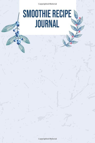 Smoothie Recipe Journal: Recipe Book for Juices, Smoothies and Healthy Drinks with Vegetables and Fruits