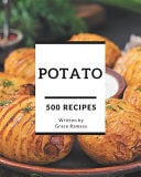 500 Potato Recipes Make Cooking at Home Easier with Potato Cookbook!