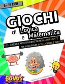 Giochi Di Logica e Matematica Lo Strepitoso Libro Di Giochi Ed Attività Didattiche per Bambini. Sfida e Allena la Tua Intelligenza Mentre Ti Diverti! (Rompicapo, Parole Intrecciate, Sudoku e Altri!)