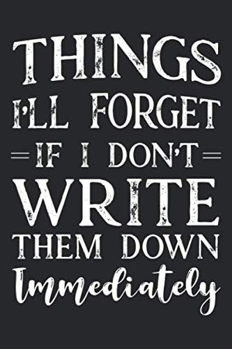 Things I'll Forget If I Don't Write Them Down Immediately: An Employees Daily Schedule Planner, Funny Notebook Of To-Do Lists, Deadlines, And Things To Follow Up