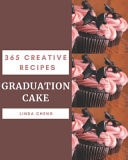 365 Creative Graduation Cake Recipes Explore Graduation Cake Cookbook NOW!