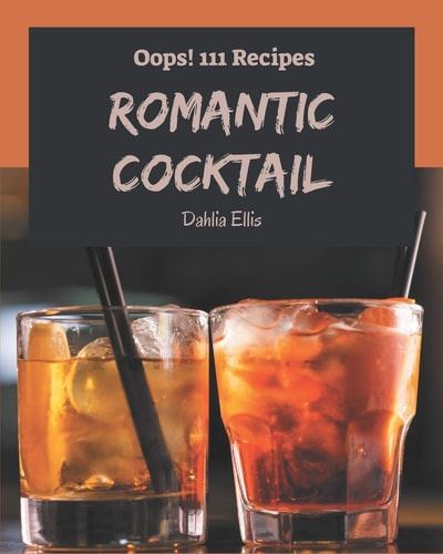 Oops! 111 Romantic Cocktail Recipes Make Cooking at Home Easier with Romantic Cocktail Cookbook!