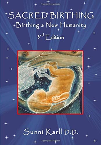 Sacred Birthing, Birthing a New Humanity, 3rd Edition