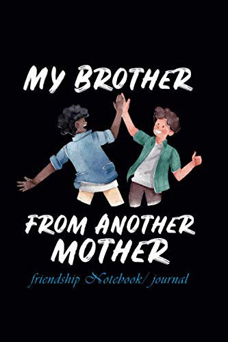 My brother from another mother: Friendship Day notebook journal | 120 lined notebook for celebrating 30th july international friendship day | notebook for teenage boys | Best journal gift for friends