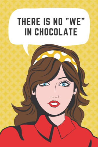 There Is No "We" In Chocolate: Yellow and Red Theme / Funny Gratitude Prompt Journal for Women / Fun Gift for Mom, Coworker, Best Friend, Sister / Cute Card Alternative