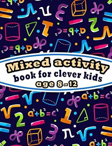 Mixed Activity Book for Clever Kids Age 8-12: Word Search, Sudoku, Word Scramble, Mazes, Draw and Coloring Pages to Improve Vocabulary, Math and Memory of Your Kid and Ignite Creativity