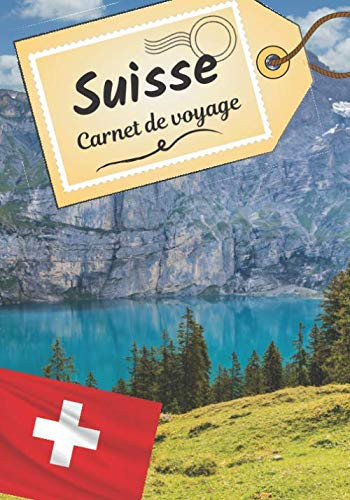 Suisse carnet de voyage: Journal de bord pour raconter vos récits et histoire | Planifier votre voyage et écrire ses souvenirs | Anecdote de votre ... Check list avant le départ | (French Edition)