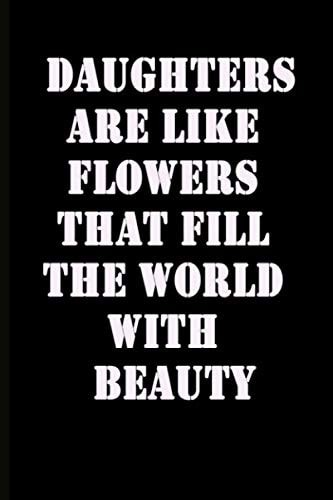 Daughters are like flowers that fill the world with beauty: National Son and Daughter Day, 120 Pages College Ruled Lined Journal, Diary to Write in, 6" x 9" Composition Book