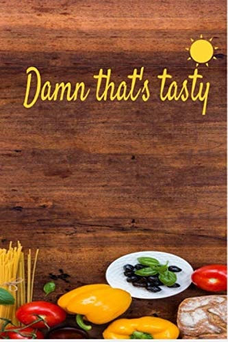 Damn that's tasty: Blank Recipe Book to Write In: Your Delicious Recipes In One CookBook (120-Recipe Journal Notebook, and Organizer): Keep your new ... saved for your women, men and family