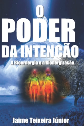 O Poder da Intencão 2 A Bioenergia e a Bioenergização