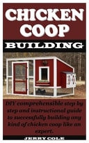 Chicken COOP Building DIY Comprehensible Step by Step and Instructional Guide to Successfully Building Any Kind of Chicken Coop Like an Expert